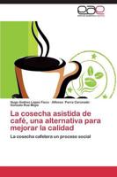 Cosecha Asistida De Cafe, Una Alternativa Para Mejorar La Calidad
