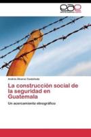 La construcción social de la seguridad en Guatemala