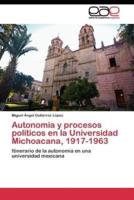 Autonomía y procesos políticos en la Universidad Michoacana, 1917-1963