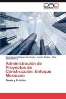 Administracion de Proyectos de Construccion: Enfoque Mexicano