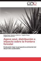Agave Azul, Distribucion E Impacto Sobre La Frontera Forestal
