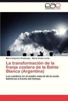 La Transformacion de La Franja Costera de La Bahia Blanca (Argentina)