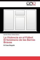 Violencia En El F Tbol. El Fen Meno De Las Barras Bravas