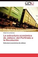 La estructura económica de Jalisco: del Porfiriato a la Revolución