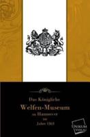 Das Kongliche Welfenmuseum Zu Hannover