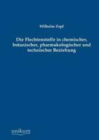 Die Flechtenstoffe in Chemischer, Botanischer, Pharmakologischer Und Technischer Beziehung