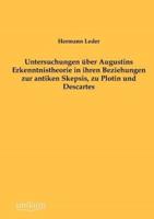 Untersuchungen über Augustins Erkenntnistheorie in ihren Beziehungen zur antiken Skepsis, zu Plotin und Descartes