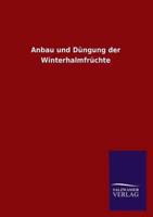 Anbau Und Dungung Der Winterhalmfruchte