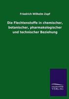 Die Flechtenstoffe in chemischer, botanischer, pharmakologischer und technischer Beziehung