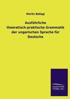 Ausführliche theoretisch-praktische Grammatik der ungarischen Sprache für Deutsche