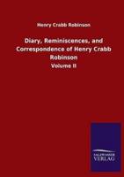 Diary, Reminiscences, and Correspondence of Henry Crabb Robinson:Volume II