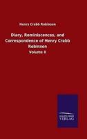 Diary, Reminiscences, and Correspondence of Henry Crabb Robinson:Volume II
