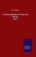 An Encyclopaedia of Trees and Shrubs:Part I