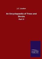 An Encyclopaedia of Trees and Shrubs:Part II