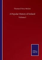 A Popular History of Ireland:Volume I