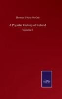 A Popular History of Ireland:Volume I