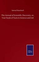 The Annual of Scientific Discovery, or, Year-book of Facts in Science and Art