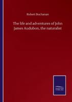 The life and adventures of John James Audubon, the naturalist