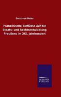 Französische Einflüsse auf die Staats- und Rechtsentwicklung Preußens im XIX. Jahrhundert