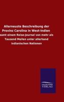 Allerneuste Beschreibung der Provinz Carolina in West-Indien :samt einem Reise-Journal von mehr als Tausend Meilen unter allerhand indianischen Nationen