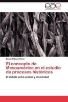 El concepto de Mesoamérica en el estudio de procesos históricos