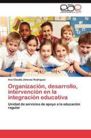 Organización, desarrollo, intervención en la integración educativa