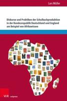 Diskurse Und Praktiken Der Schulbuchproduktion in Der Bundesrepublik Deutschland Und England Am Beispiel Von Afrikawissen