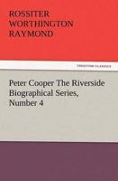 Peter Cooper The Riverside Biographical Series, Number 4