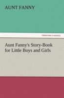 Aunt Fanny's Story-Book for Little Boys and Girls