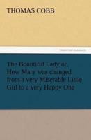 The Bountiful Lady or, How Mary was changed from a very Miserable Little Girl to a very Happy One