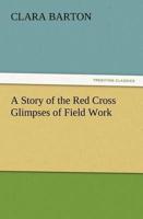 A Story of the Red Cross Glimpses of Field Work