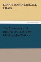 The Adventures of A Brownie As Told to My Child by Miss Mulock