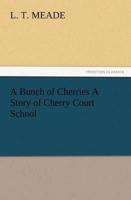 A Bunch of Cherries A Story of Cherry Court School