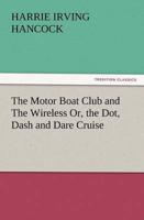 The Motor Boat Club and the Wireless Or, the Dot, Dash and Dare Cruise
