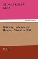 Germany, Bohemia, and Hungary, Visited in 1837. Vol. II