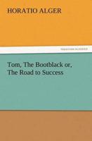Tom, the Bootblack Or, the Road to Success