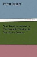 New Treasure Seekers or, The Bastable Children in Search of a Fortune