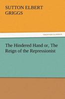 The Hindered Hand Or, the Reign of the Repressionist
