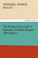 The Bridge of the Gods A Romance of Indian Oregon. 19th Edition.