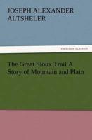 The Great Sioux Trail a Story of Mountain and Plain