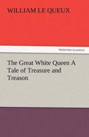 The Great White Queen A Tale of Treasure and Treason