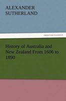 History of Australia and New Zealand From 1606 to 1890