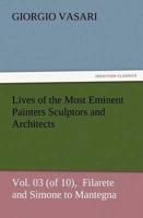 Lives of the Most Eminent Painters Sculptors and Architects Vol. 03 (of 10),  Filarete and Simone to Mantegna