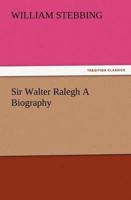 Sir Walter Ralegh A Biography