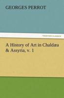 A History of Art in Chaldæa & Assyria, v. 1