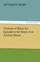 Tristram of Blent an Episode in the Story of an Ancient House