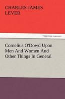 Cornelius O'Dowd Upon Men and Women and Other Things in General