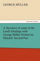 A Narrative of Some of the Lord's Dealings with George Muller Written by Himself. Second Part
