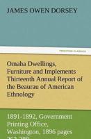 Omaha Dwellings, Furniture and Implements Thirteenth Annual Report of the Beaurau of American Ethnology to the Secretary of the Smithsonian Institutio