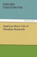 American Boy's Life of Theodore Roosevelt